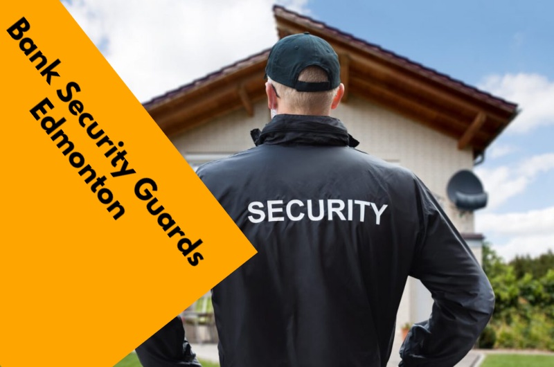 the Role and Responsibilities of Bank Security Guards Edmonton